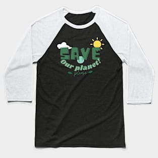 Save our planet Baseball T-Shirt